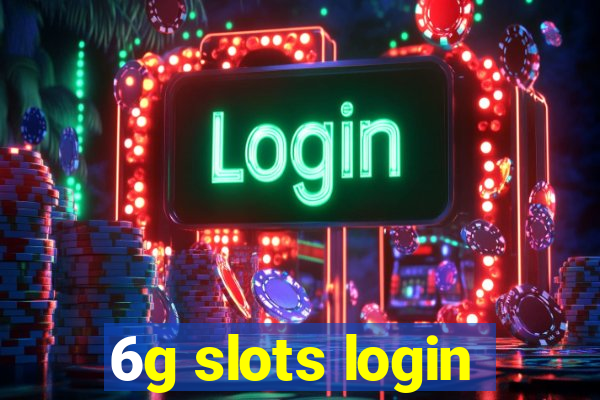 6g slots login